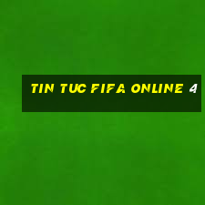 tin tuc fifa online 4