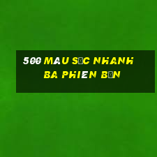 500 màu sắc nhanh ba phiên bản