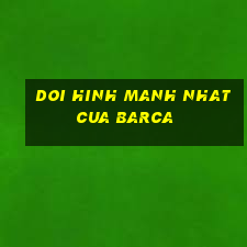 doi hinh manh nhat cua barca