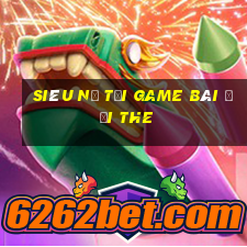 Siêu Nổ Tại Game Bài Đổi The