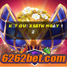 kết quả XSBTH ngày 12