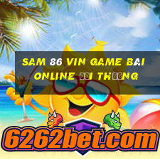 Sam 86 Vin Game Bài Online Đổi Thưởng