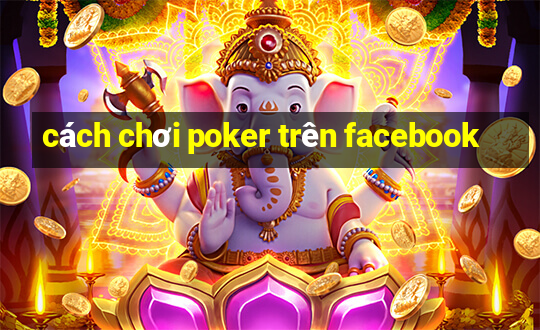 cách chơi poker trên facebook