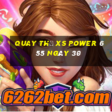 Quay thử XS power 6 55 ngày 30