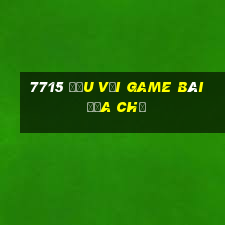 7715 Đấu với Game bài địa chủ