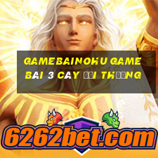 Gamebainohu Game Bài 3 Cây Đổi Thưởng