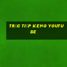 trực tiếp keno youtube