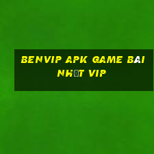 Benvip Apk Game Bài Nhất Vip