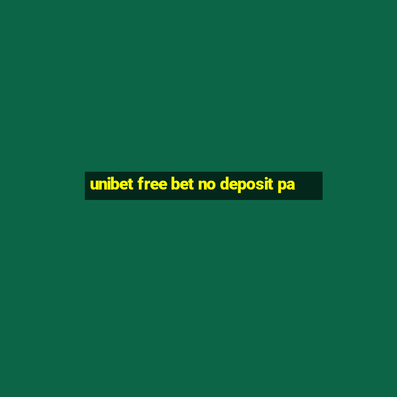 unibet free bet no deposit pa