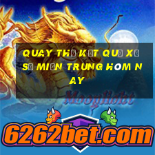 quay thử kết quả xổ số miền trung hôm nay