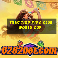 truc tiep fifa club world cup