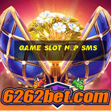 game slot nạp sms