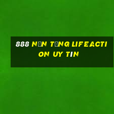 888 Nền tảng Lifeaction Uy tín