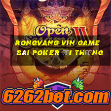 Rongvang Vin Game Bài Poker Đổi Thưởng