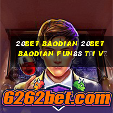 20bet Baodian 20bet Baodian Fun88 tải về