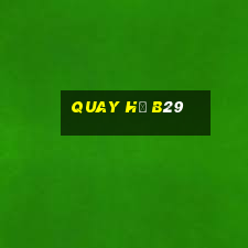 quay hũ b29