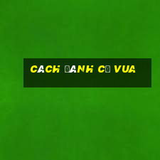 cách đánh cờ vua