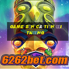 game bắn cá tiền đổi thưởng