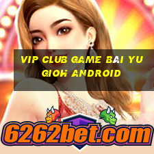 Vip Club Game Bài Yugioh Android