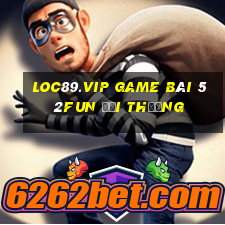 Loc89.Vip Game Bài 52Fun Đổi Thưởng