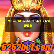 Nổ Kim Hoa ở đáy tóc wed