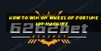 how to win on wheel of fortune slot machine