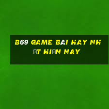 B69 Game Bài Hay Nhất Hiện Nay