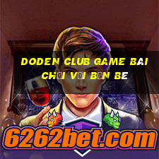 Doden Club Game Bài Chơi Với Bạn Bè