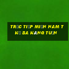 trực tiếp miền nam thứ ba hàng tuần