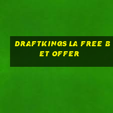 draftkings la free bet offer