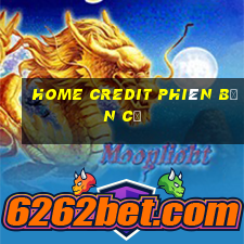 home credit phiên bản cũ