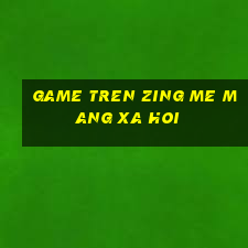 game tren zing me mang xa hoi