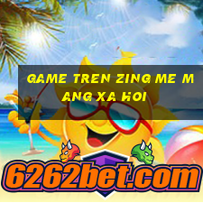 game tren zing me mang xa hoi