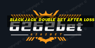 blackjack double bet after loss