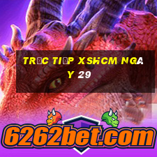 Trực tiếp XSHCM ngày 29