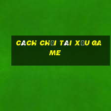 cách chơi tài xỉu game