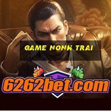 game nonh trai