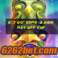 kết quả bóng đá hôm nay aff cup