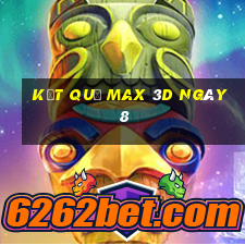 kết quả Max 3D ngày 8