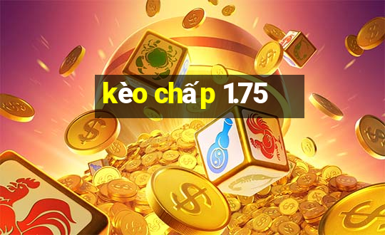 kèo chấp 1.75