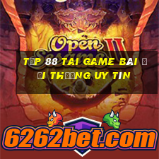 Tốp 88 Tai Game Bài Đổi Thưởng Uy Tín