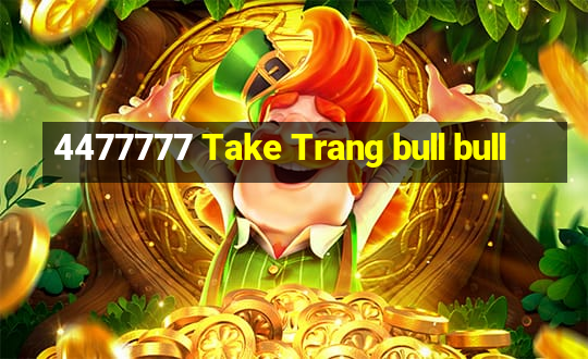 4477777 Take Trang bull bull