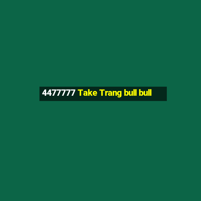 4477777 Take Trang bull bull