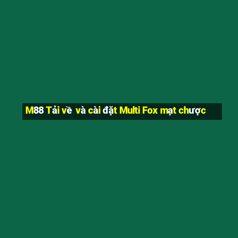 M88 Tải về và cài đặt Multi Fox mạt chược