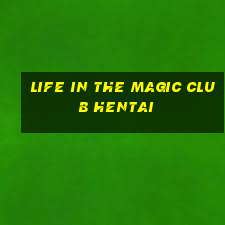 life in the magic club hentai