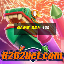 game ben 100