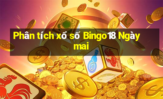 Phân tích xổ số Bingo18 Ngày mai