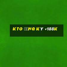 kto đăng ký +188k