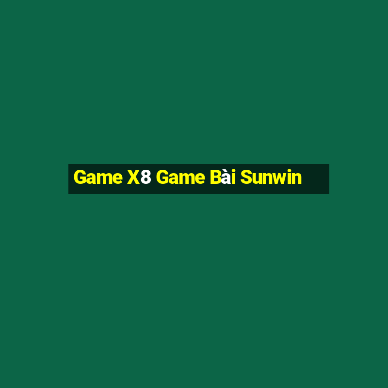 Game X8 Game Bài Sunwin