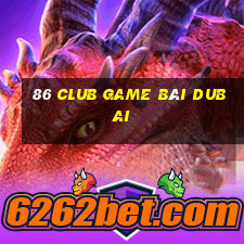 86 Club Game Bài Dubai